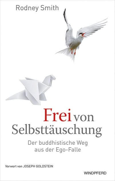 Frei von Selbsttäuschung: Der buddhistische Weg aus der Ego-Falle