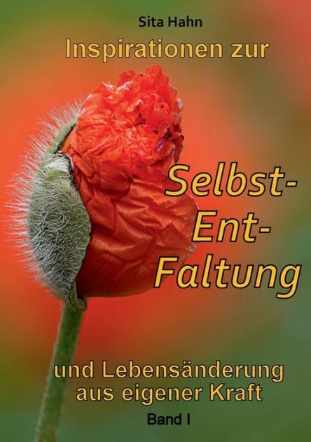 Inspirationen zur Selbst-Ent-Faltung: und Lebensänderung aus eigener Kraft Band I