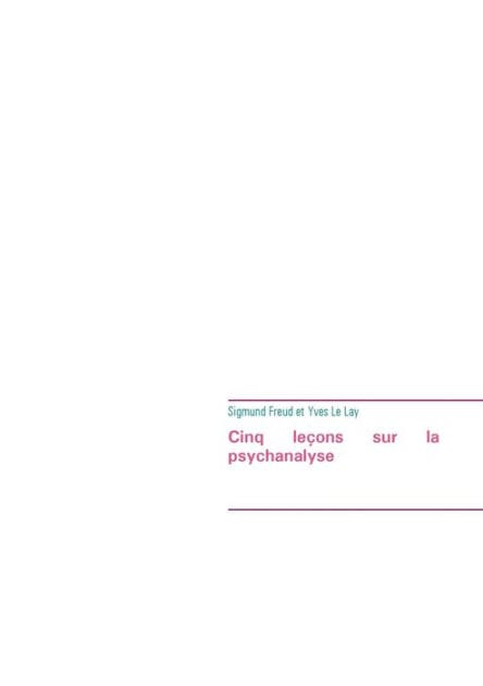 Cinq leçons sur la psychanalyse (édition intégrale): Le premier ouvrage de Sigmund Freud à avoir été traduit en français