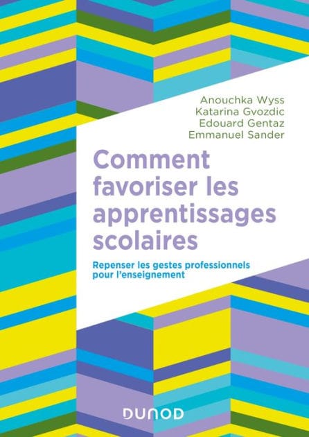 Comment favoriser les apprentissages scolaires: Repenser les gestes professionnels pour l'enseignement