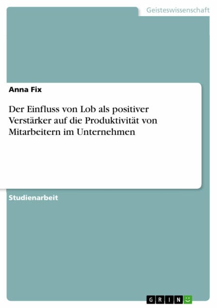 Der Einfluss von Lob als positiver Verstärker auf die Produktivität von Mitarbeitern im Unternehmen