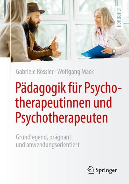 Pï¿½dagogik fï¿½r Psychotherapeutinnen und Psychotherapeuten: Grundlegend, prï¿½gnant und anwendungsorientiert