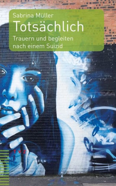 Totsachlich: Trauern und begleiten nach einem Suizid