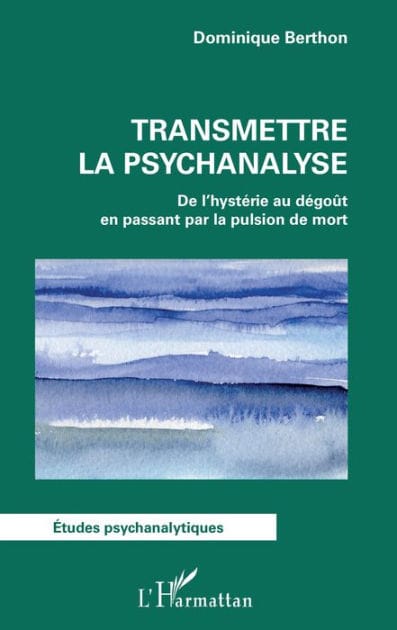 Transmettre la psychanalyse: De l'hystérie au dégoût en passant par la pulsion de mort