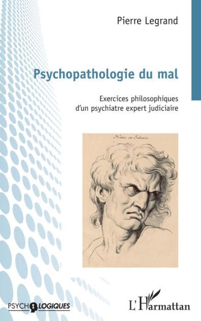Psychopathologie du mal: Exercices philosophiques d'un psychiatre expert judiciaire