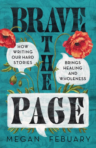 Brave the Page: How Writing Our Hard Stories Brings Healing and Wholeness