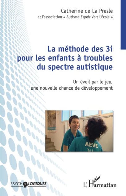Méthode des 3i pour les enfants à troubles du spectre autistique: Un éveil par le jeu, une nouvelle chance de développement
