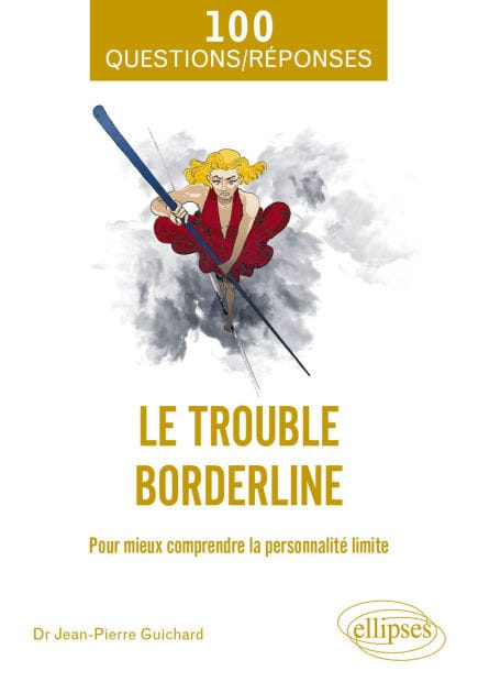 Le trouble borderline: Pour mieux comprendre la personnalité limite