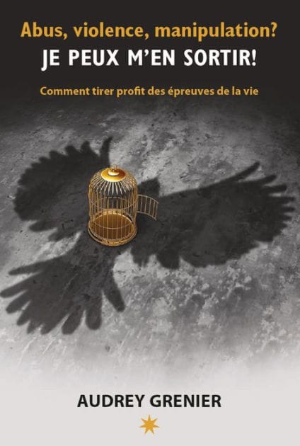Abus, violence, manipulation? JE PEUX M'EN SORTIR!: Comment tirer profit des épreuves de la vie