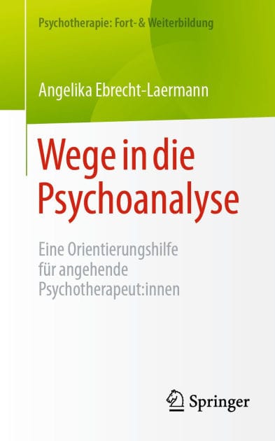 Wege in die Psychoanalyse: Eine Orientierungshilfe für angehende Psychotherapeut:innen