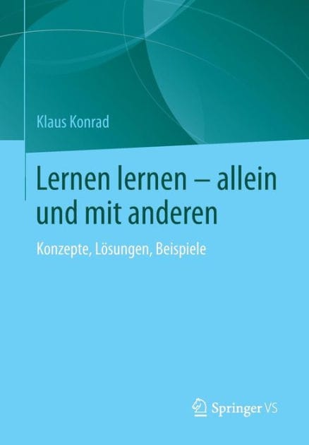 Lernen lernen - allein und mit anderen: Konzepte, Lï¿½sungen, Beispiele