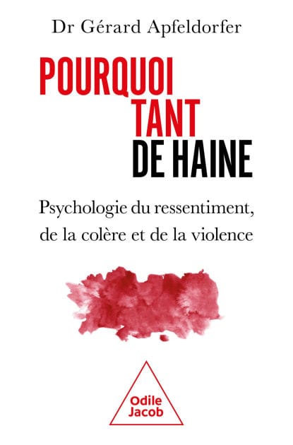 Pourquoi tant de haine: Psychologie du ressentiment, de la colère et de la violence