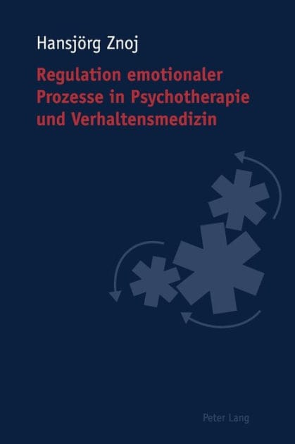Regulation emotionaler Prozesse in Psychotherapie und Verhaltensmedizin