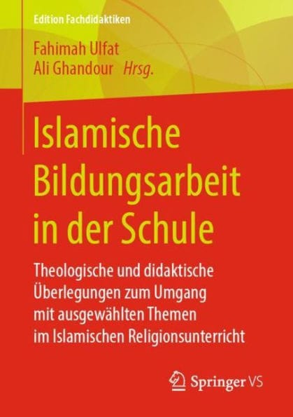 Islamische Bildungsarbeit in der Schule: Theologische und didaktische ï¿½berlegungen zum Umgang mit ausgewï¿½hlten Themen im Islamischen Religionsunterricht