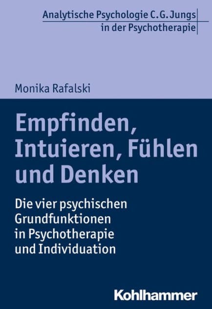 Empfinden, Intuieren, Fuhlen und Denken: Die vier psychischen Grundfunktionen in Psychotherapie und Individuation