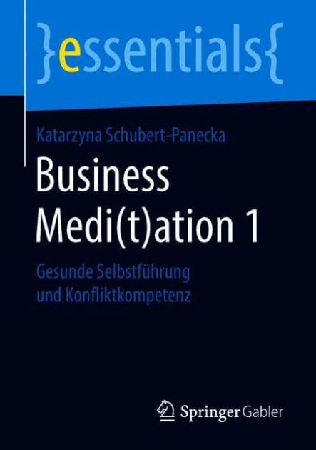 Business Medi(t)ation 1: Gesunde Selbstfï¿½hrung und Konfliktkompetenz