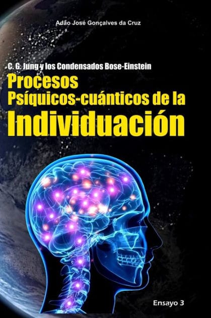 C. G. Jung y los Condensados Bose-Einstein: Procesos Psíquicos-cuánticos de la Individuación