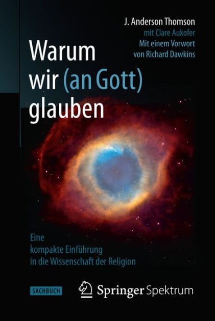 Warum wir (an Gott) glauben: Eine kompakte Einfï¿½hrung in die Wissenschaft der Religion