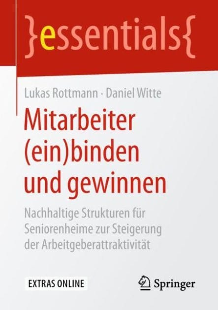 Mitarbeiter (ein)binden und gewinnen: Nachhaltige Strukturen fï¿½r Seniorenheime zur Steigerung der Arbeitgeberattraktivitï¿½t