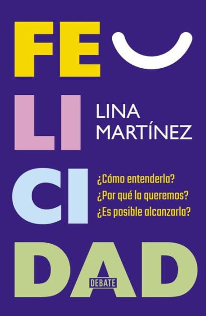 Felicidad: ¿Cómo entenderla? ¿Por qué la queremos? ¿Es posible alcanzarla?