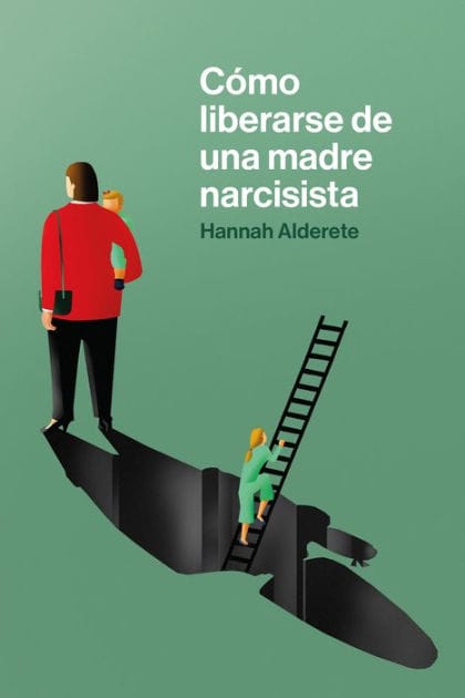 Cómo liberarse de una madre narcisista: Una guía paso a paso para acabar con los comportamientos tóxicos, poner límites y reclamar tu propia vida