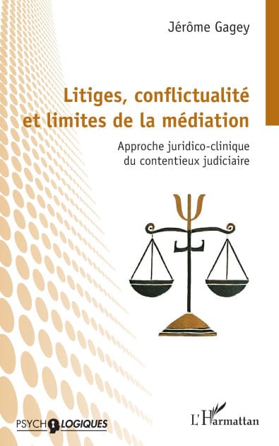 Litiges, conflictualité et limites de la médiation: Approche juridico-clinique du contentieux judiciaire