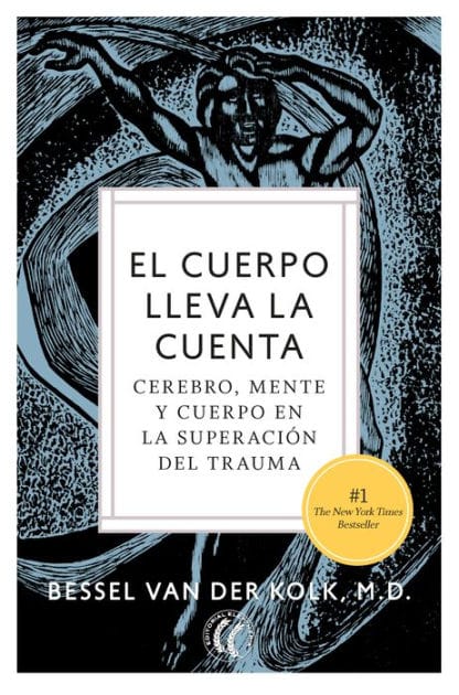 El cuerpo lleva la cuenta: Cerebro, mente y cuerpo en la superación del trauma
