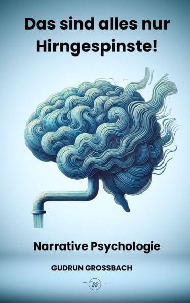 Narrative Psychologie: Das sind alles nur Hirngespinste