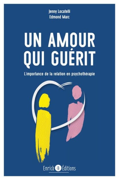 Un amour qui guérit - 2e édition: L'importance de la relation en psychothérapie