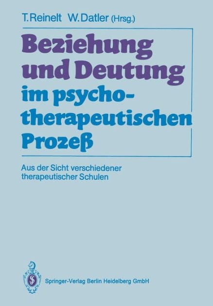 Beziehung und Deutung im psychotherapeutischen Prozeï¿½: Aus der Sicht verschiedener therapeutischer Schulen
