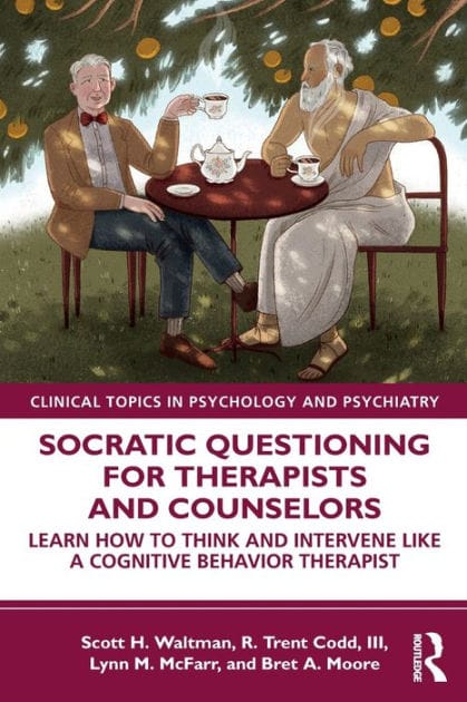 Socratic Questioning for Therapists and Counselors: Learn How to Think and Intervene Like a Cognitive Behavior Therapist