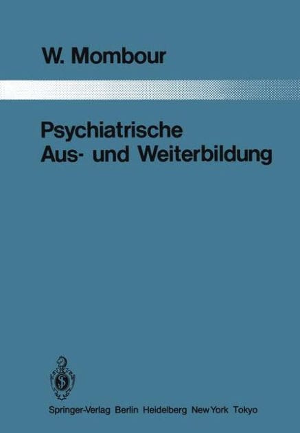 Psychiatrische Aus- und Weiterbildung: Ein Vergleich zwischen 10 Lï¿½ndern mit Schluï¿½folgerungen fï¿½r die Bundesrepublik Deutschland