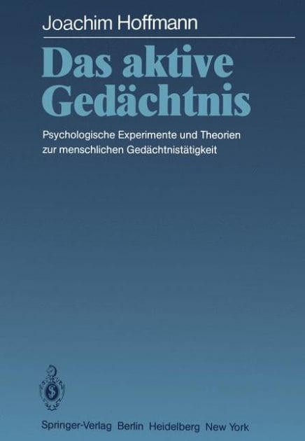 Das aktive Gedächtnis: Psychologische Experimente und Theorien zur menschlichen Gedächtnistätigkeit