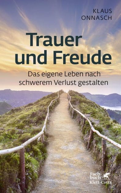 Trauer und Freude (Fachratgeber Klett-Cotta, Bd.): Das eigene Leben nach schwerem Verlust gestalten