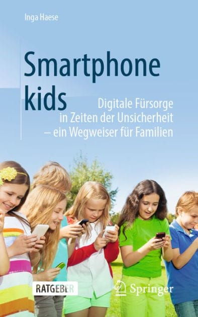 Smartphonekids: Digitale Fï¿½rsorge in Zeiten der Unsicherheit - ein Wegweiser fï¿½r Familien