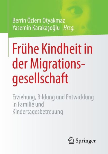 Frï¿½he Kindheit in der Migrationsgesellschaft: Erziehung, Bildung und Entwicklung in Familie und Kindertagesbetreuung