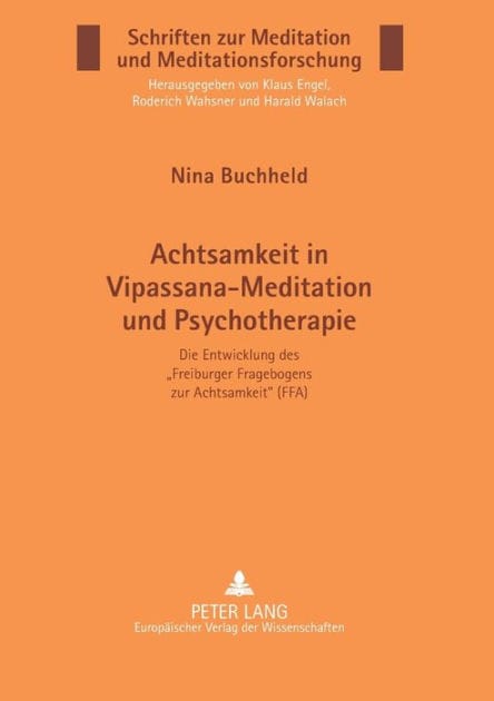 Achtsamkeit in Vipassana-Meditation und Psychotherapie: Die Entwicklung des «Freiburger Fragebogens zur Achtsamkeit» (FFA)