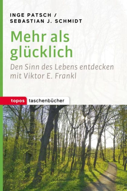Mehr als glücklich: Den Sinn des Lebens entdecken mit Viktor E. Frankl