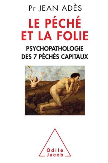 Le Péché et la Folie: Psychopathologie des 7 péchés capitaux
