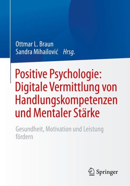 Positive Psychologie: Digitale Vermittlung von Handlungskompetenzen und Mentaler Stï¿½rke: Gesundheit, Motivation und Leistung fï¿½rdern