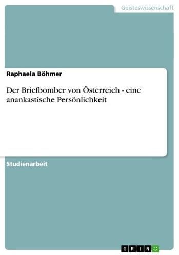 Der Briefbomber von Österreich - eine anankastische Persönlichkeit: eine anankastische Persönlichkeit
