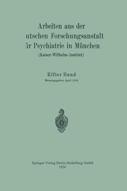 Arbeiten aus der Deutschen Forschungsanstalt für Psychiatrie in München (Kaiser-Wilhelm-Institut)
