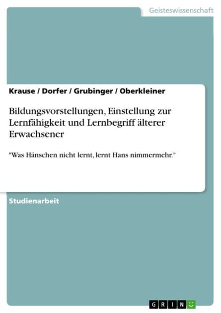 Bildungsvorstellungen, Einstellung zur Lernfähigkeit und Lernbegriff älterer Erwachsener: 'Was Hänschen nicht lernt, lernt Hans nimmermehr.'