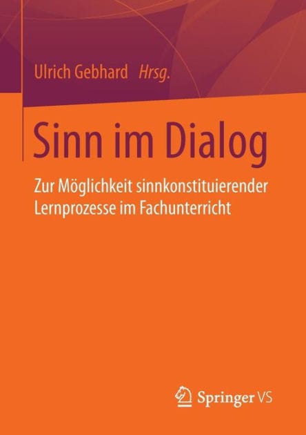 Sinn im Dialog: Zur Möglichkeit sinnkonstituierender Lernprozesse im Fachunterricht