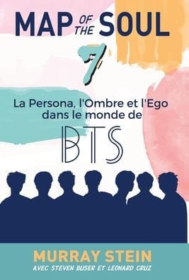 Map of the Soul: La Persona, l'Ombre et l'Ego dans le monde de BTS [Map of the Soul: 7 - French Edition]