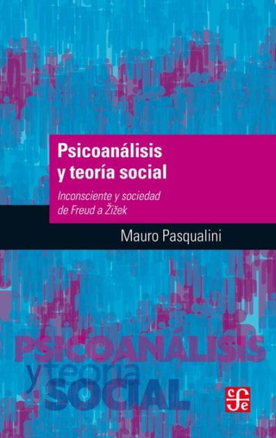 Psicoanálisis y teoría social: Inconsciente y sociedad de Freud a Zizek