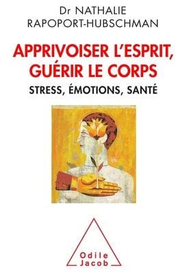 Tame the Mind, Heal the Body: Stress Emotions and Health / Apprivoiser l'esprit, guï¿½rir le corps: Stress, ï¿½motions, santï¿½