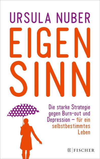 Eigensinn: Die starke Strategie gegen Burn-out und Depression - und für ein selbstbestimmtes Leben