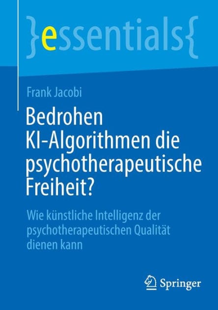 Bedrohen KI-Algorithmen die psychotherapeutische Freiheit?: Wie künstliche Intelligenz der psychotherapeutischen Qualität dienen kann