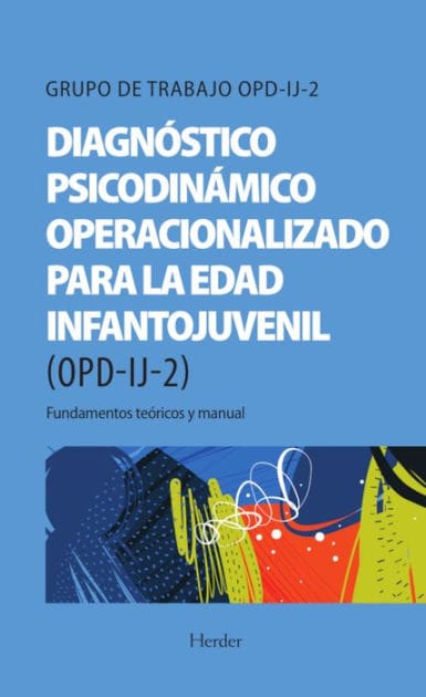Diagnóstico Psicodinámico Operacionalizado para la edad infantojuvenil (OPD-IJ-2): Fundamentos teóricos y manual